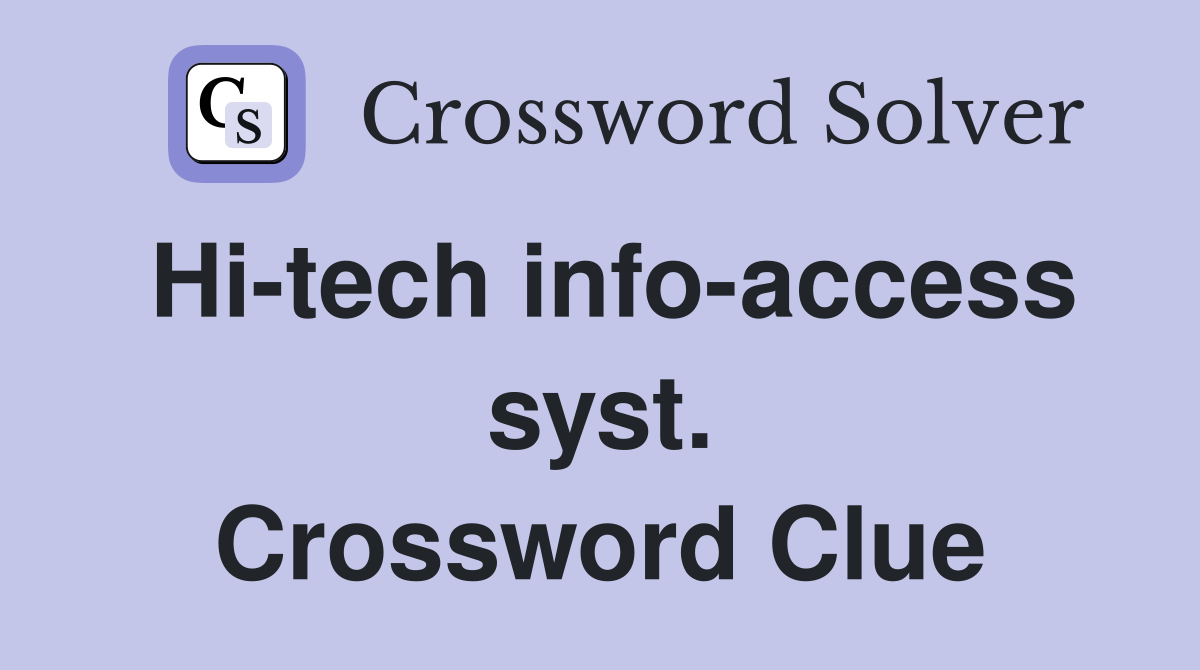 Hi-tech info-access syst. Crossword Clue