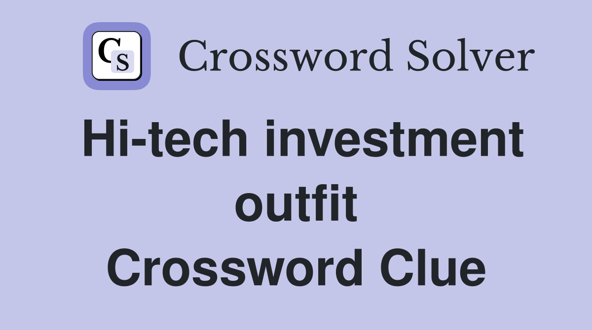 Hi-tech investment outfit Crossword Clue