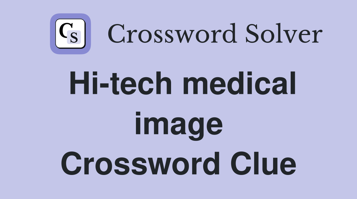 Hi-tech medical image Crossword Clue