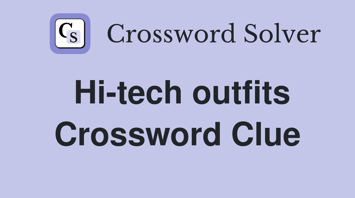 Hi-tech outfits Crossword Clue
