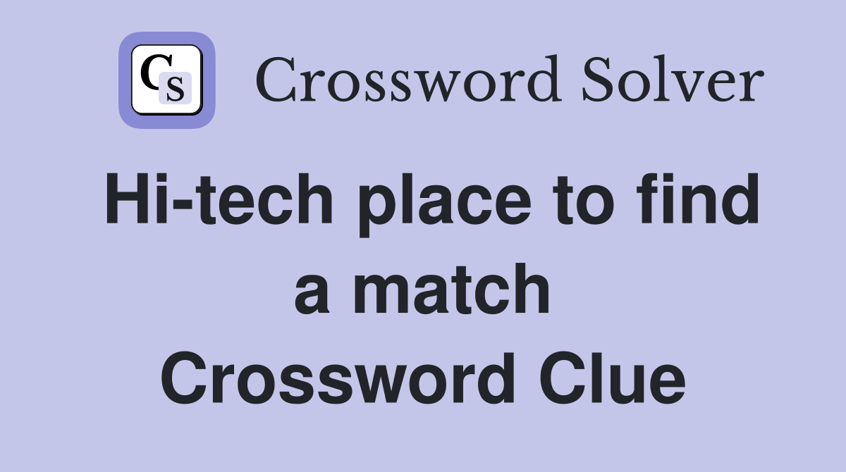 Hi-tech place to find a match Crossword Clue
