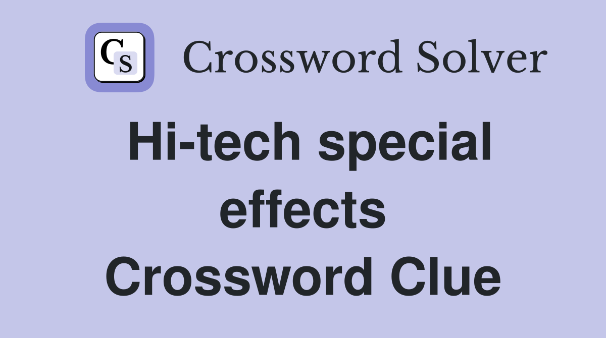 Hi-tech special effects Crossword Clue