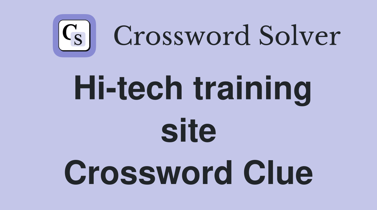 Hi-tech training site Crossword Clue