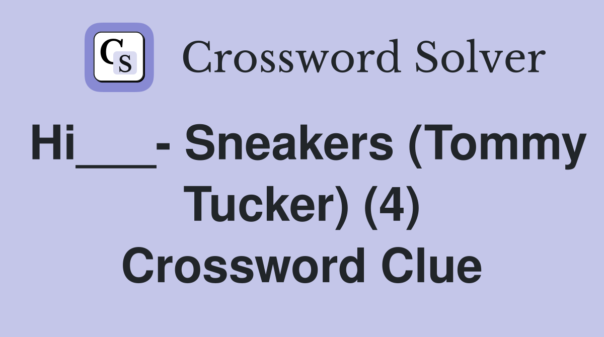Hi___- Sneakers (Tommy Tucker) (4) Crossword Clue