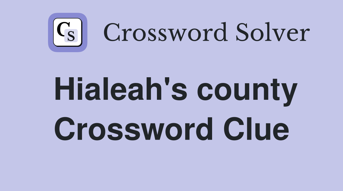 Hialeah's county Crossword Clue