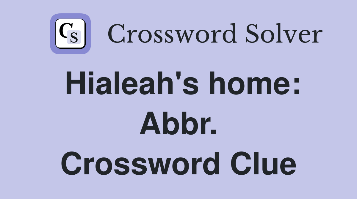 Hialeah's home: Abbr. Crossword Clue
