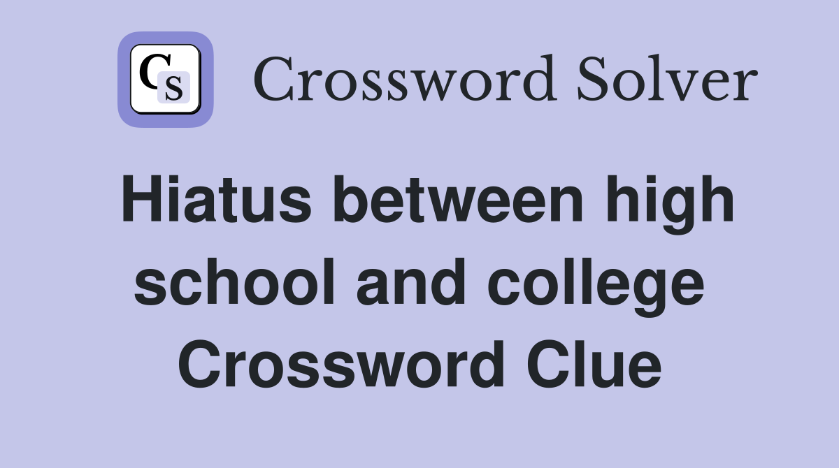 Hiatus between high school and college Crossword Clue