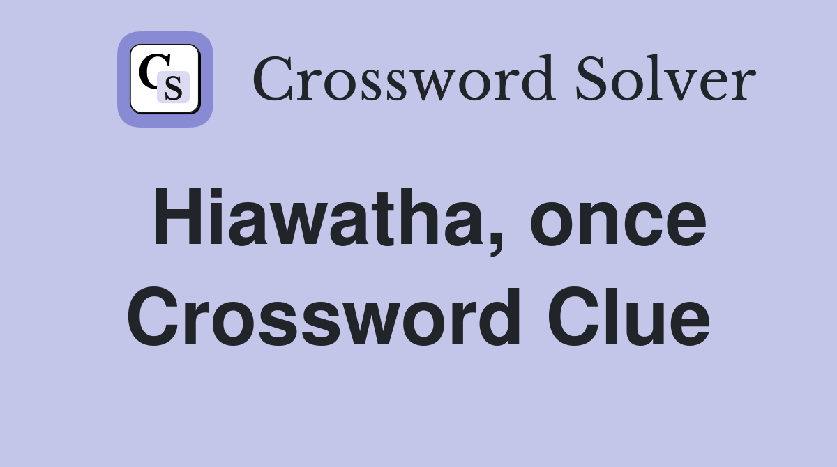Hiawatha, once Crossword Clue