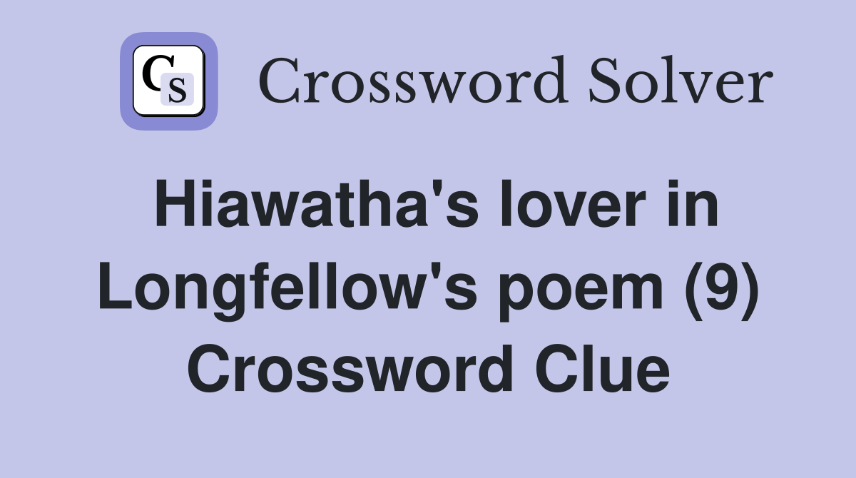 Hiawatha's lover in Longfellow's poem (9) Crossword Clue
