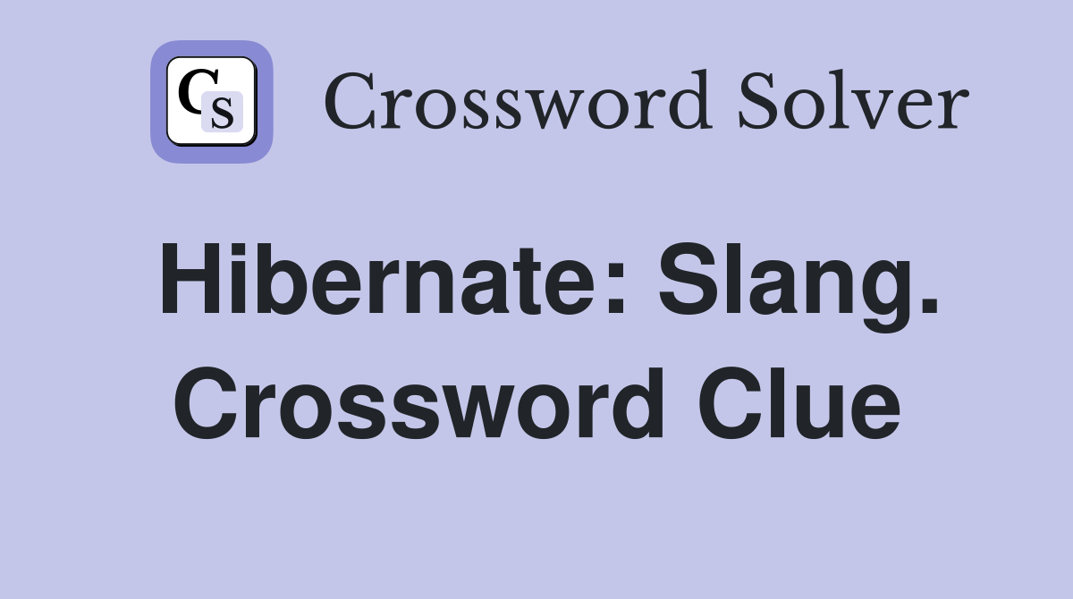 Hibernate: Slang. Crossword Clue