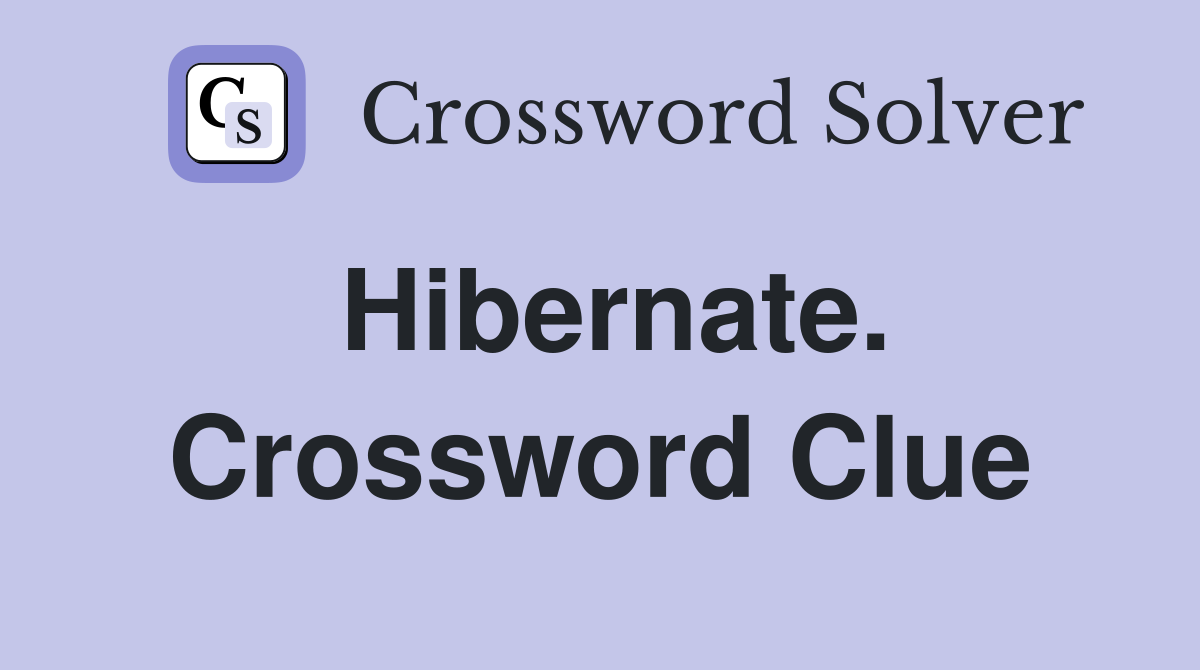 Hibernate. Crossword Clue