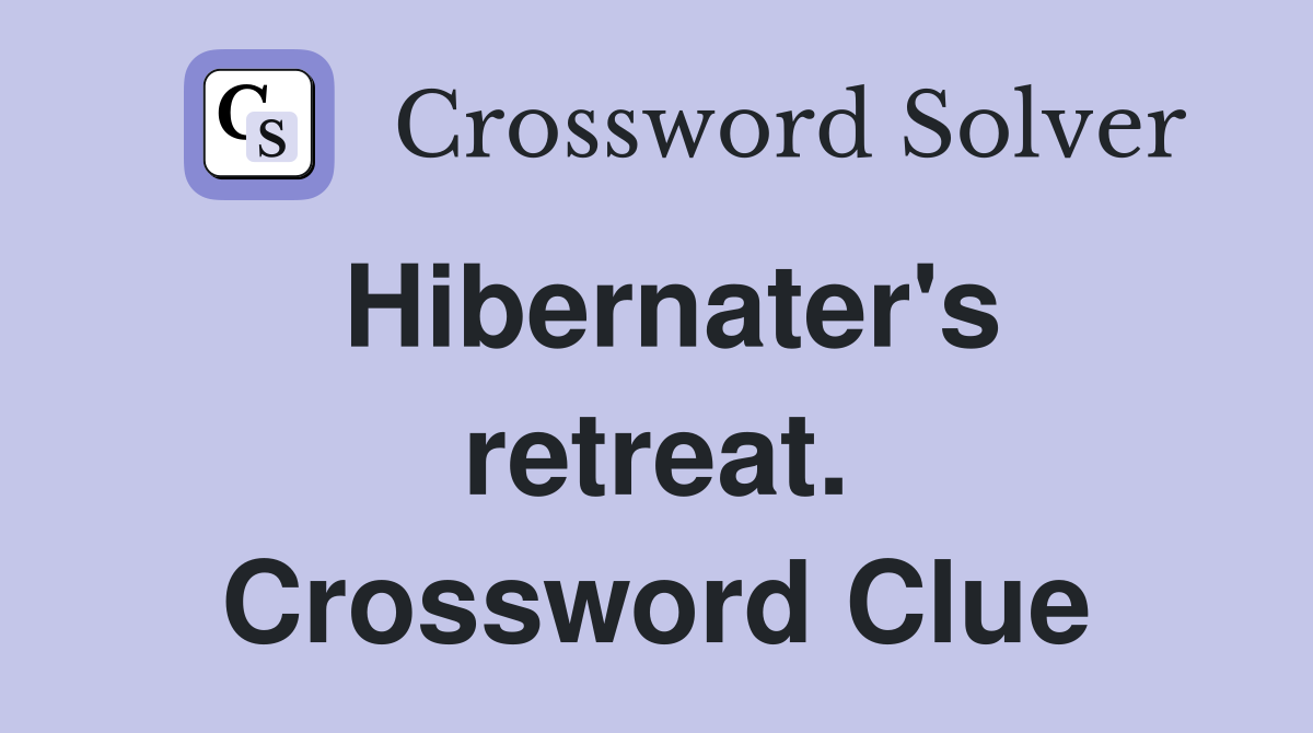 Hibernater's retreat. Crossword Clue