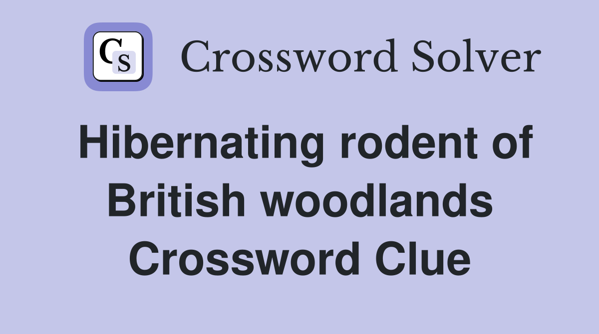 Hibernating rodent of British woodlands Crossword Clue