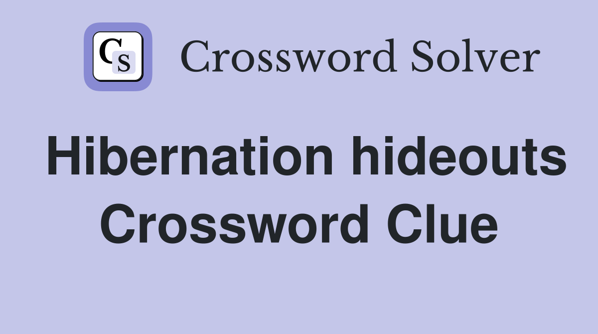 Hibernation hideouts Crossword Clue