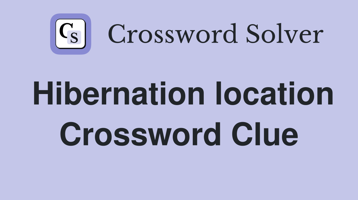 Hibernation location Crossword Clue