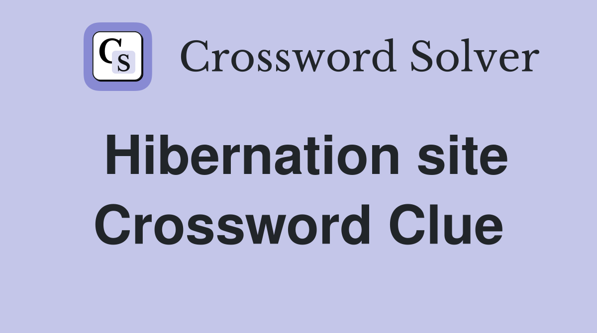 Hibernation site Crossword Clue