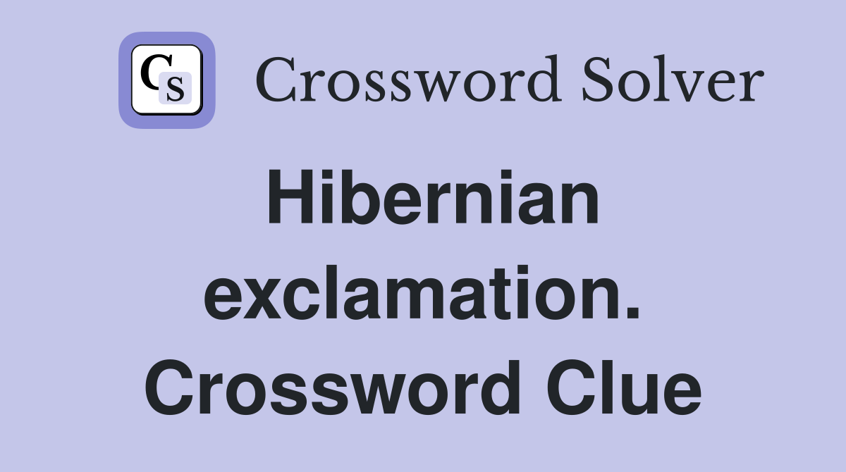 Hibernian exclamation. Crossword Clue