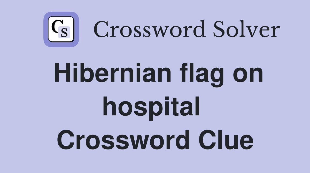 Hibernian flag on hospital  Crossword Clue