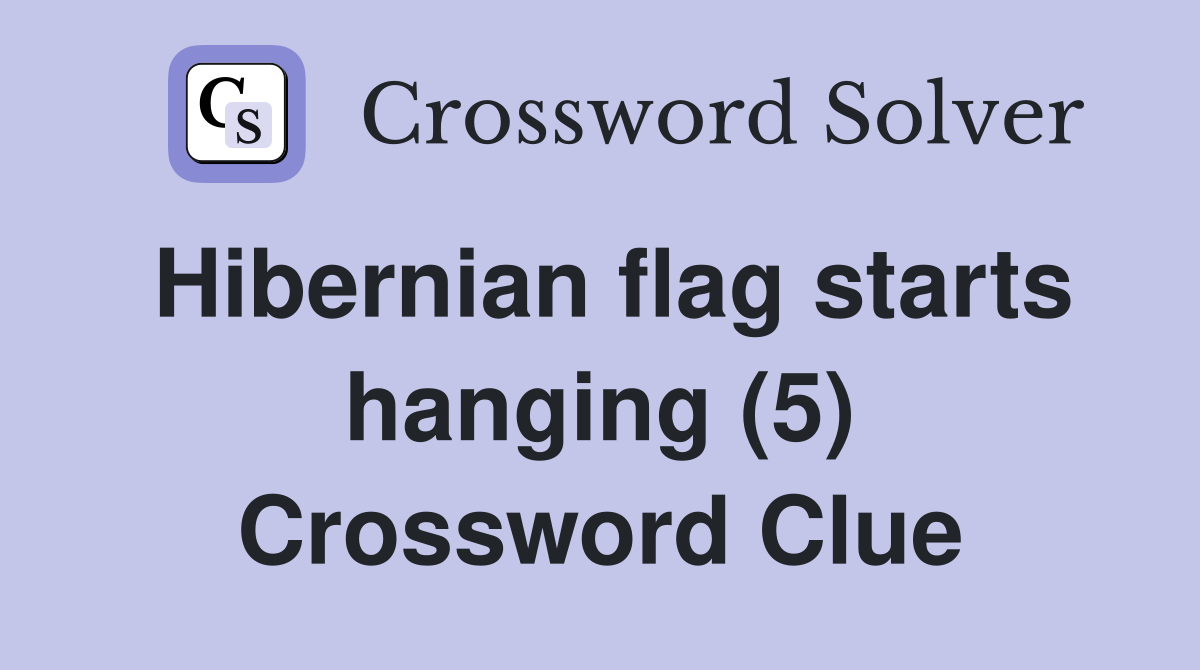 Hibernian flag starts hanging (5) Crossword Clue
