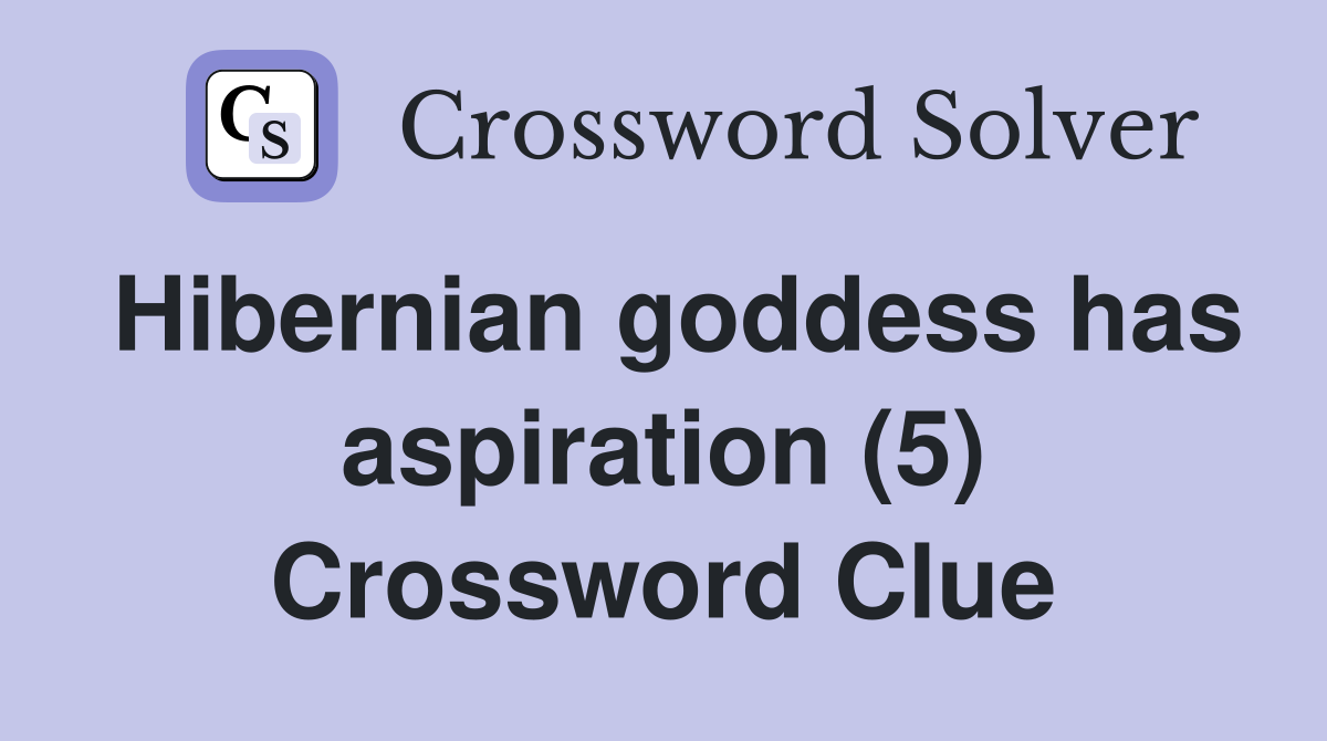 Hibernian goddess has aspiration (5) Crossword Clue