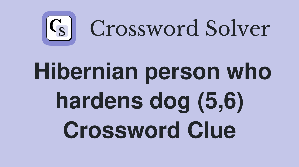 Hibernian person who hardens dog (5,6) Crossword Clue