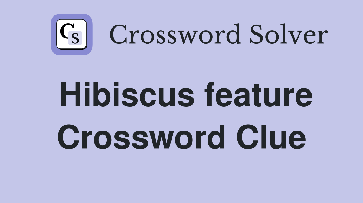 Hibiscus feature Crossword Clue