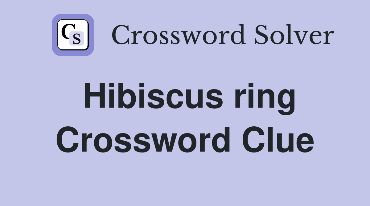 Hibiscus ring Crossword Clue
