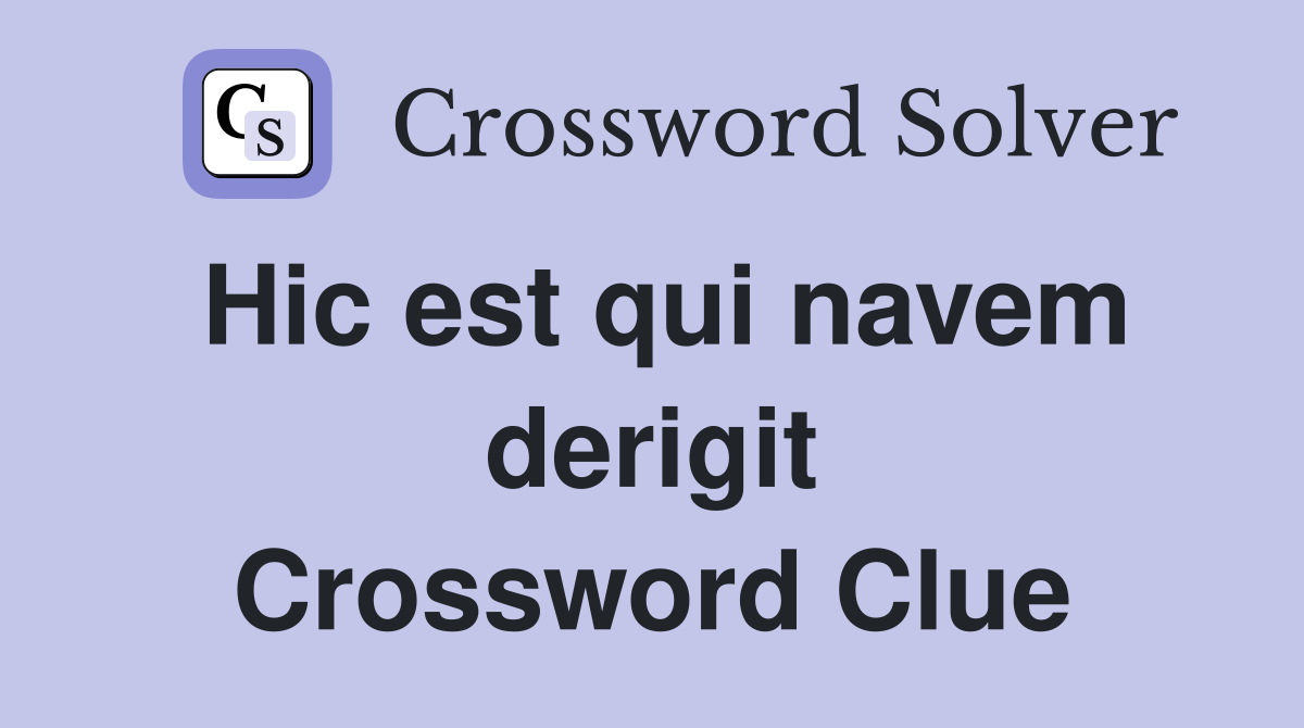 Hic est qui navem derigit Crossword Clue