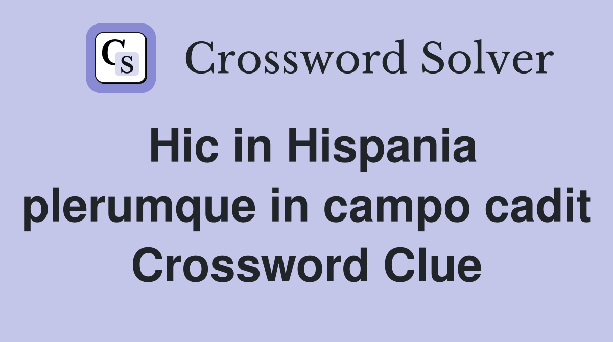 Hic in Hispania plerumque in campo cadit Crossword Clue