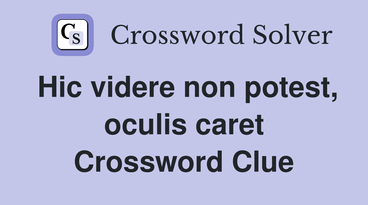Hic videre non potest, oculis caret Crossword Clue