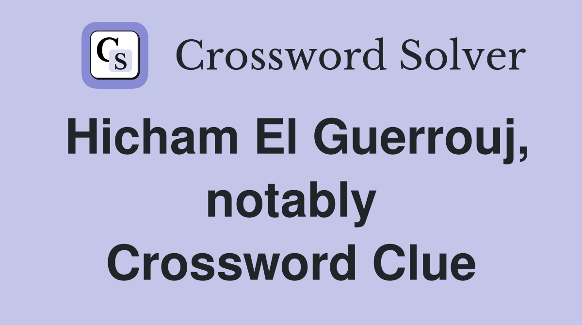 Hicham El Guerrouj, notably Crossword Clue