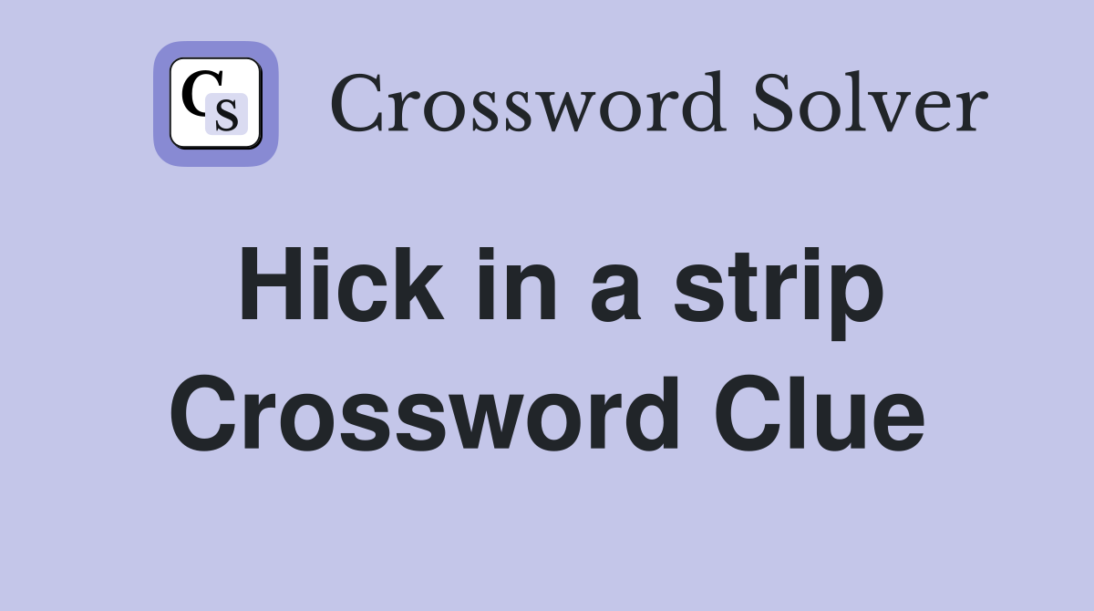 Hick in a strip Crossword Clue