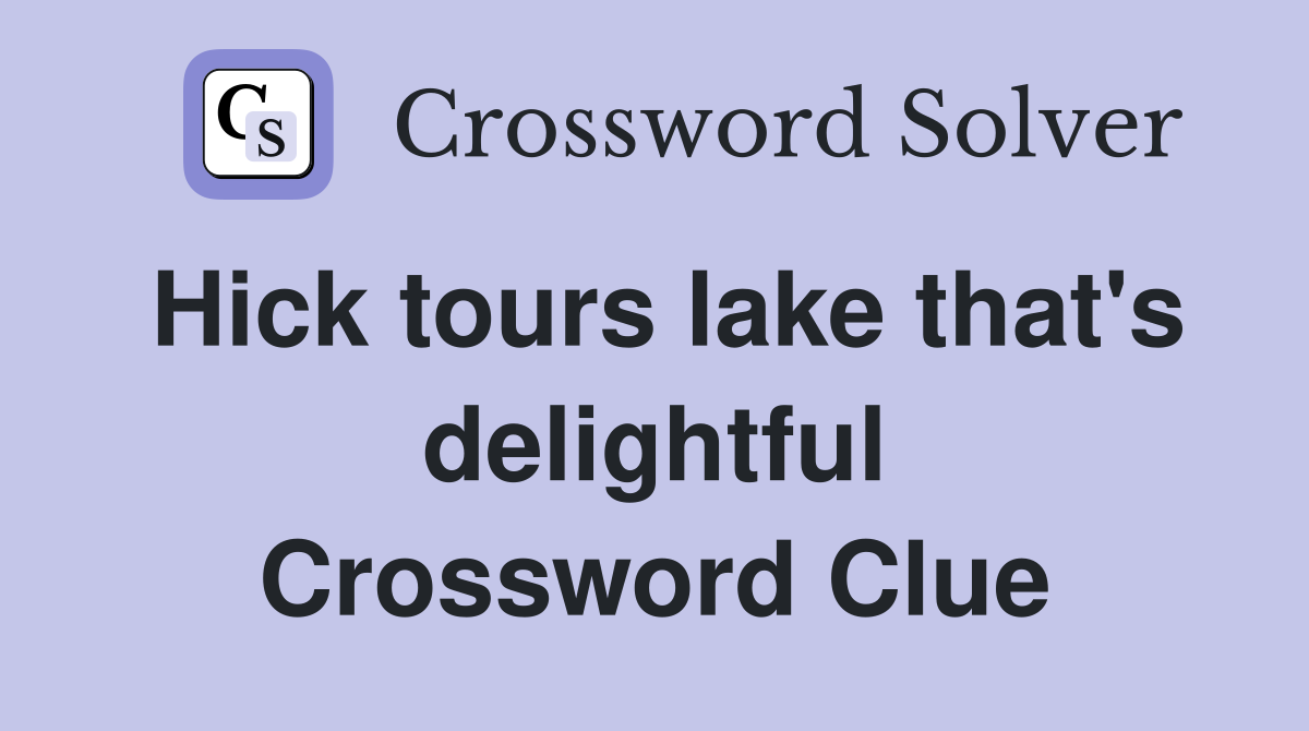 Hick tours lake that's delightful Crossword Clue