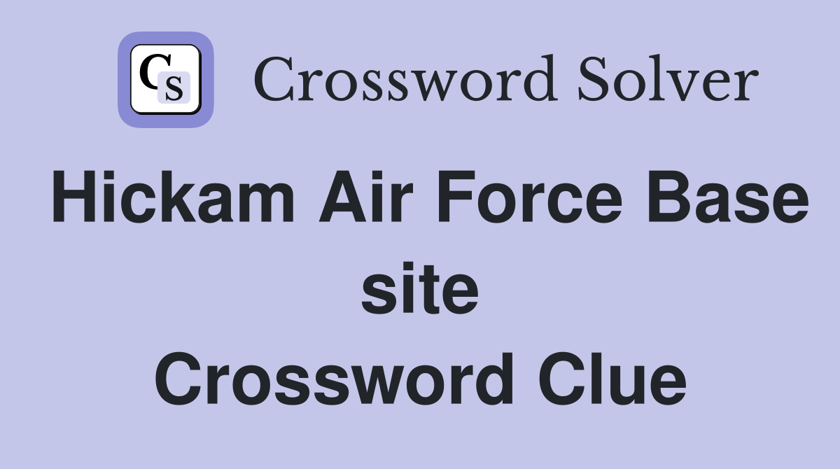 Hickam Air Force Base site Crossword Clue