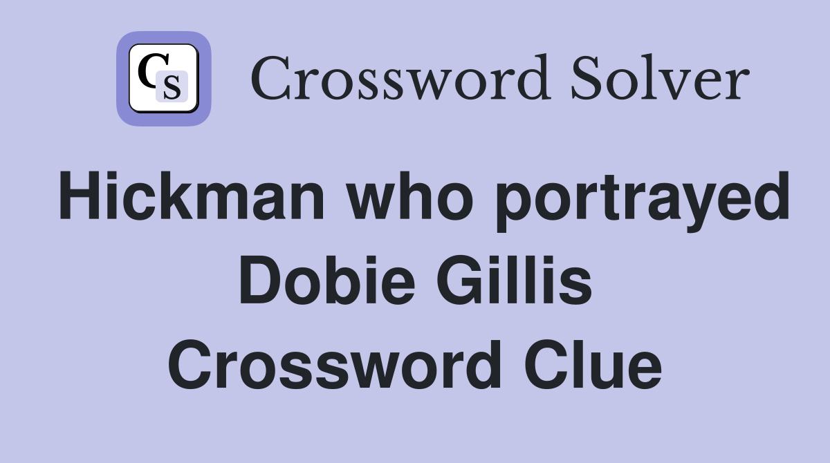 Hickman who portrayed Dobie Gillis Crossword Clue