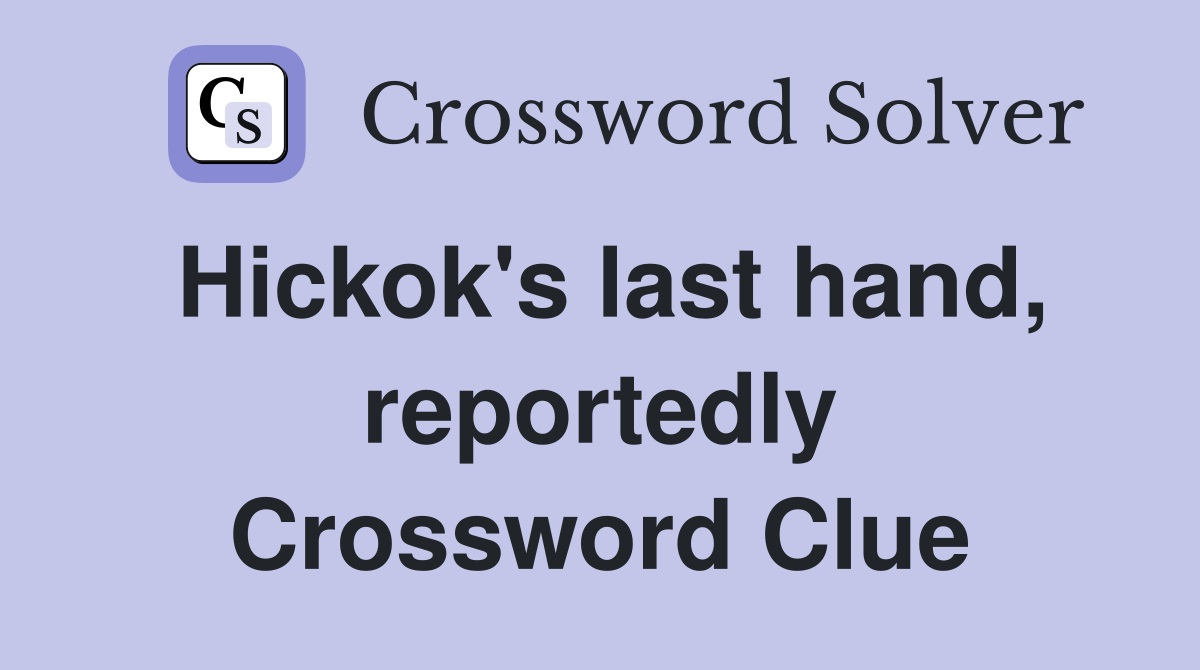 Hickok's last hand, reportedly Crossword Clue