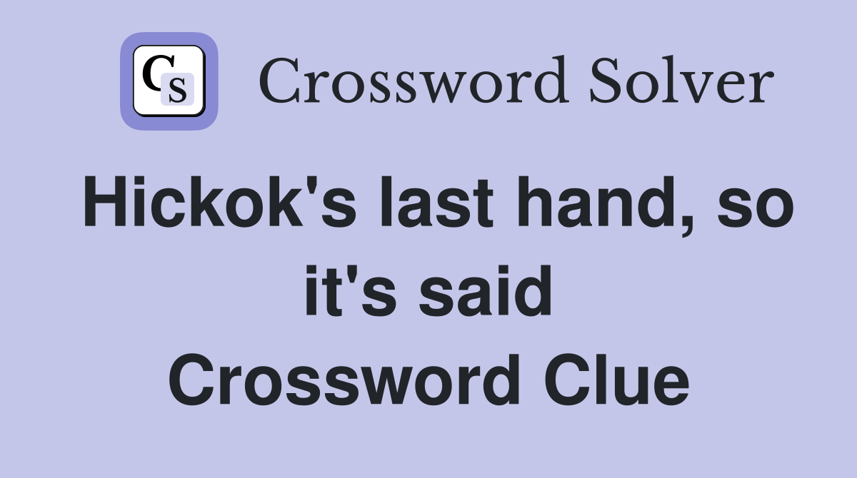 Hickok's last hand, so it's said Crossword Clue