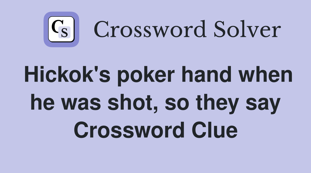 Hickok's poker hand when he was shot, so they say Crossword Clue