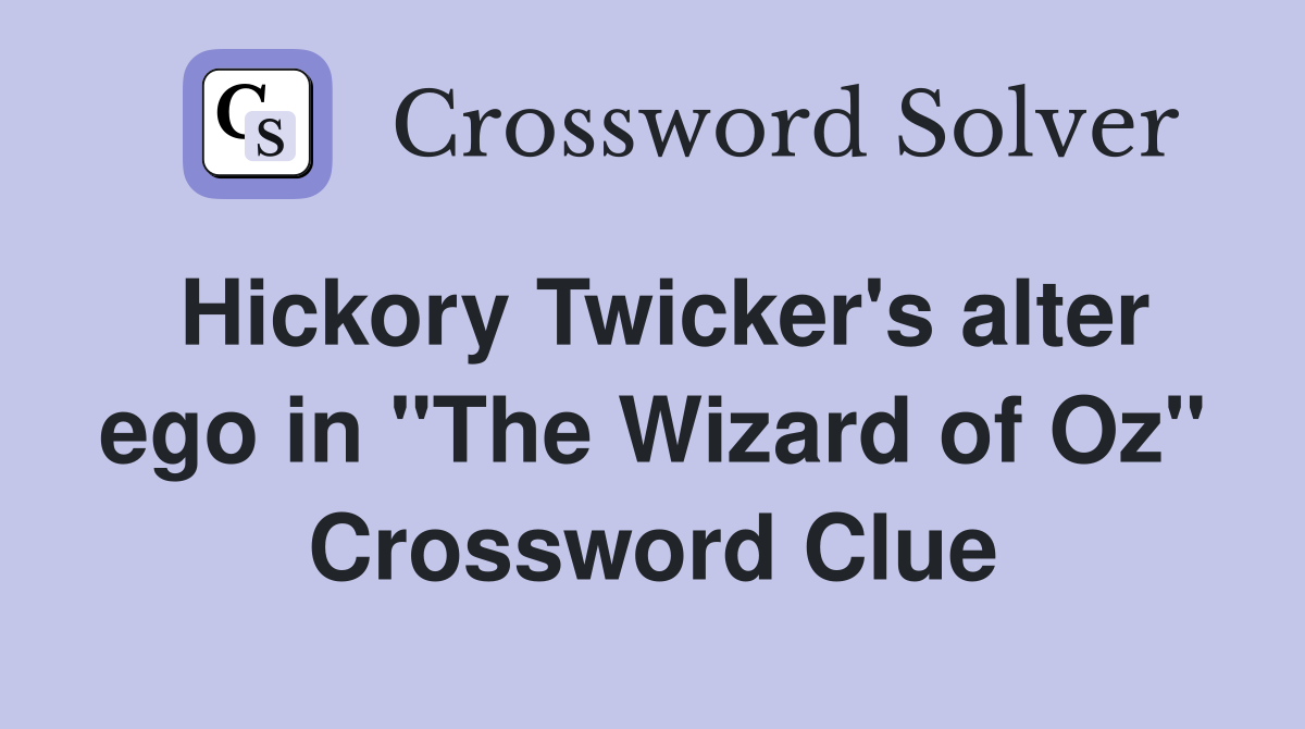 Hickory Twicker's alter ego in "The Wizard of Oz" Crossword Clue
