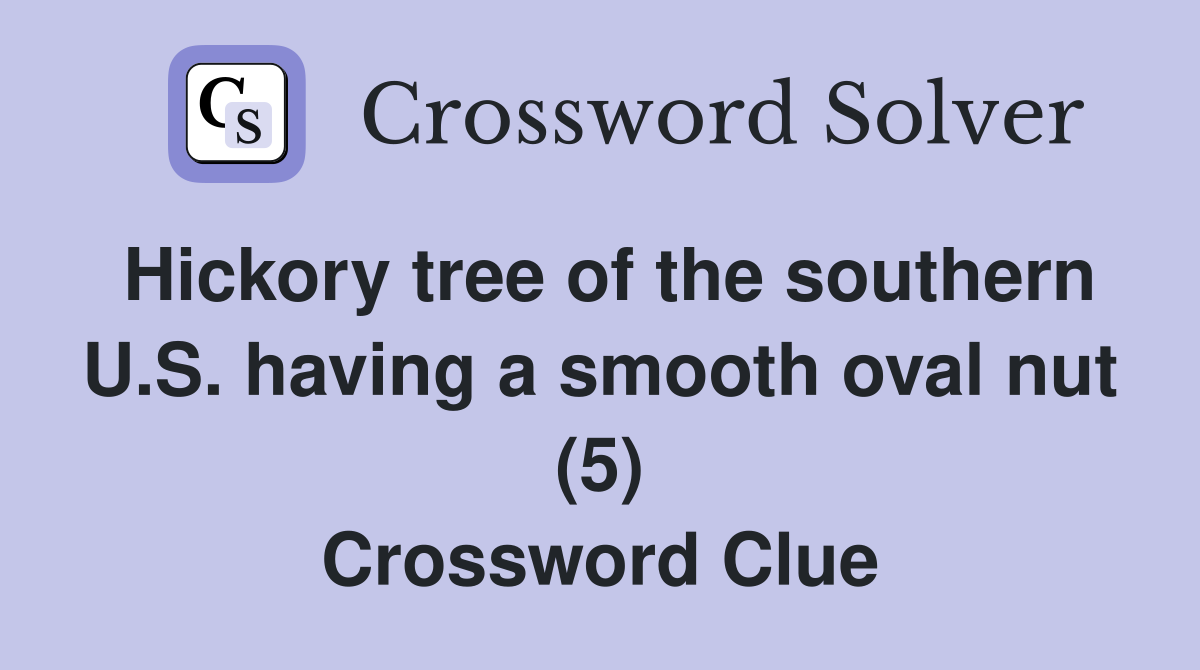 Hickory tree of the southern U.S. having a smooth oval nut (5) Crossword Clue