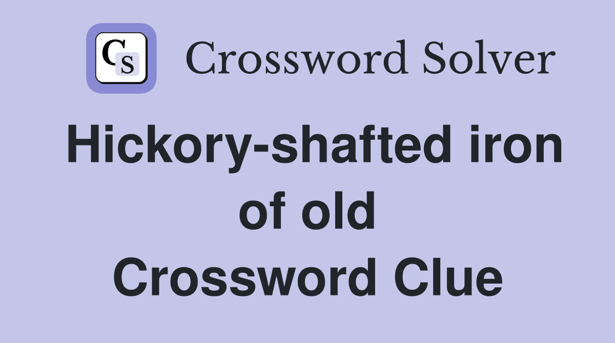Hickory-shafted iron of old Crossword Clue