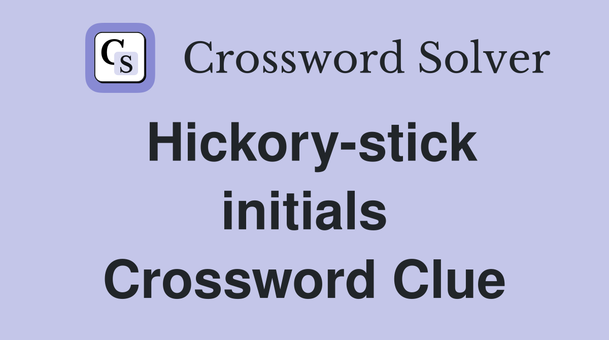 Hickory-stick initials Crossword Clue
