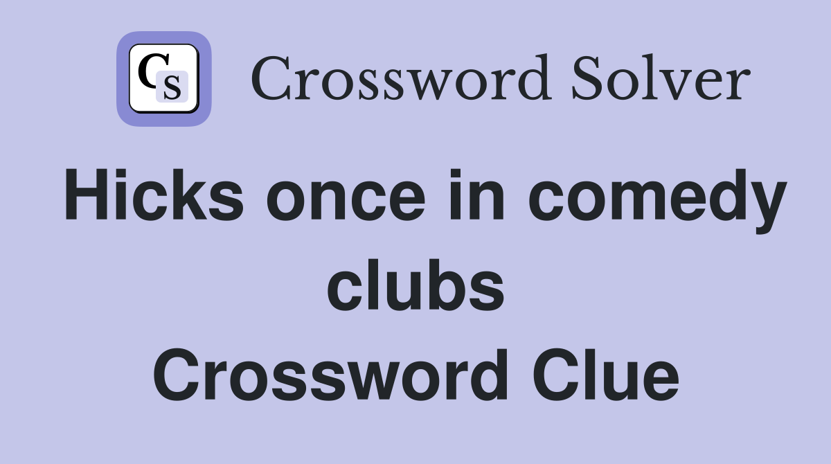 Hicks once in comedy clubs Crossword Clue