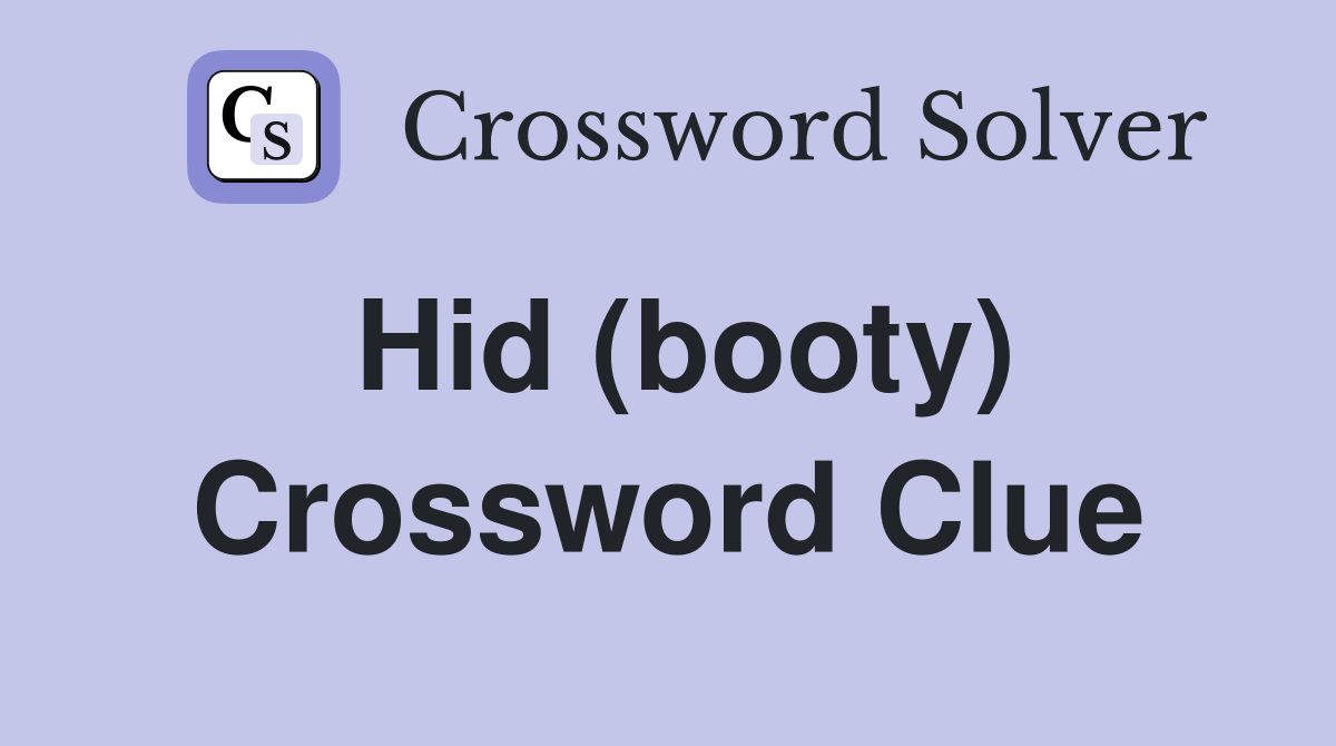 Hid (booty) Crossword Clue