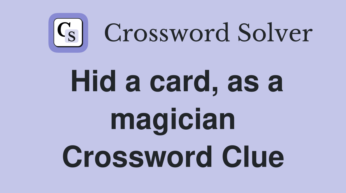 Hid a card, as a magician Crossword Clue