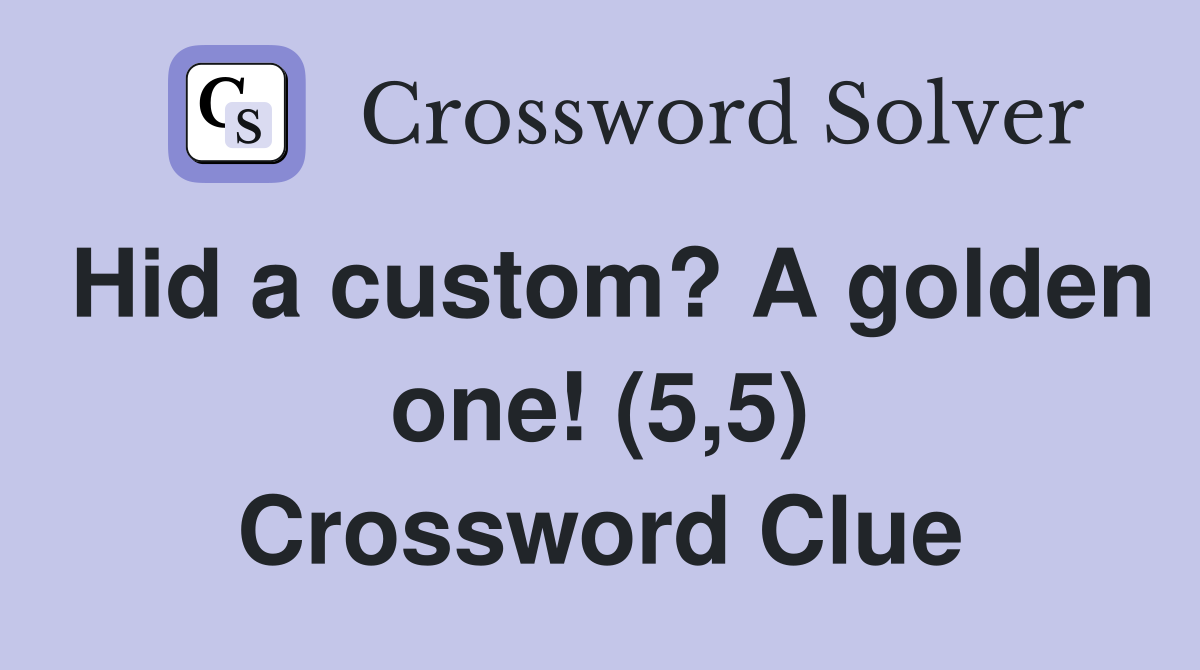Hid a custom? A golden one! (5,5) Crossword Clue