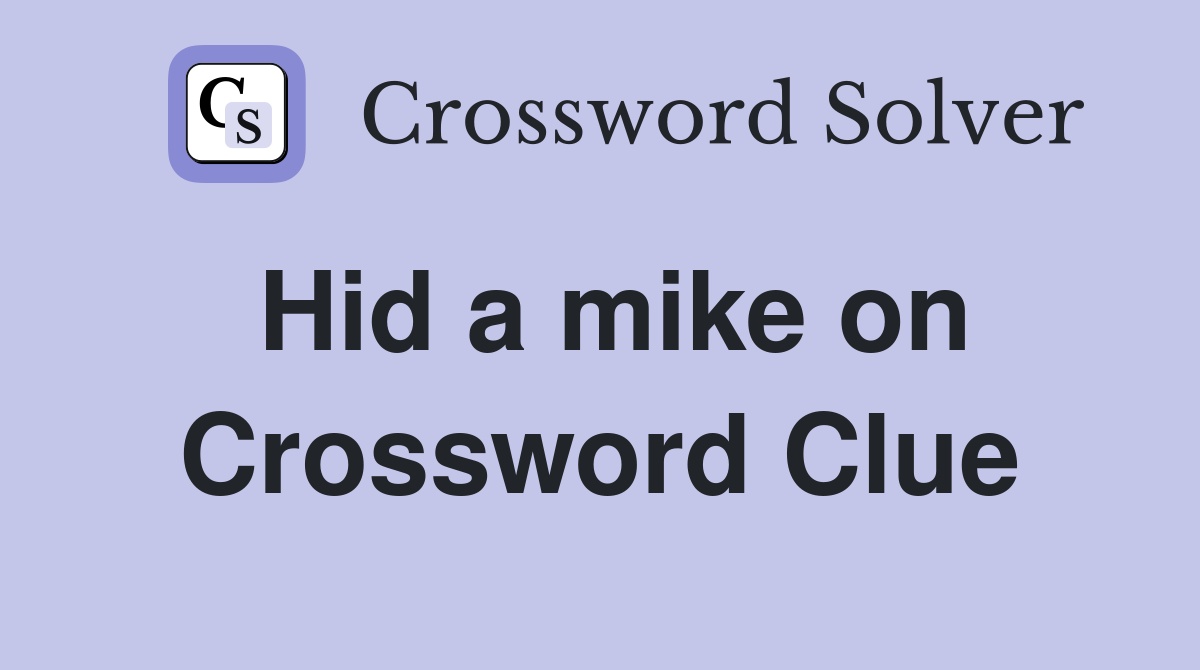 Hid a mike on Crossword Clue