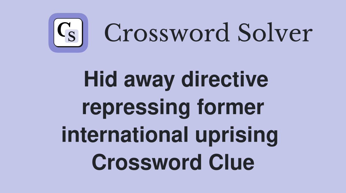 Hid away directive repressing former international uprising  Crossword Clue
