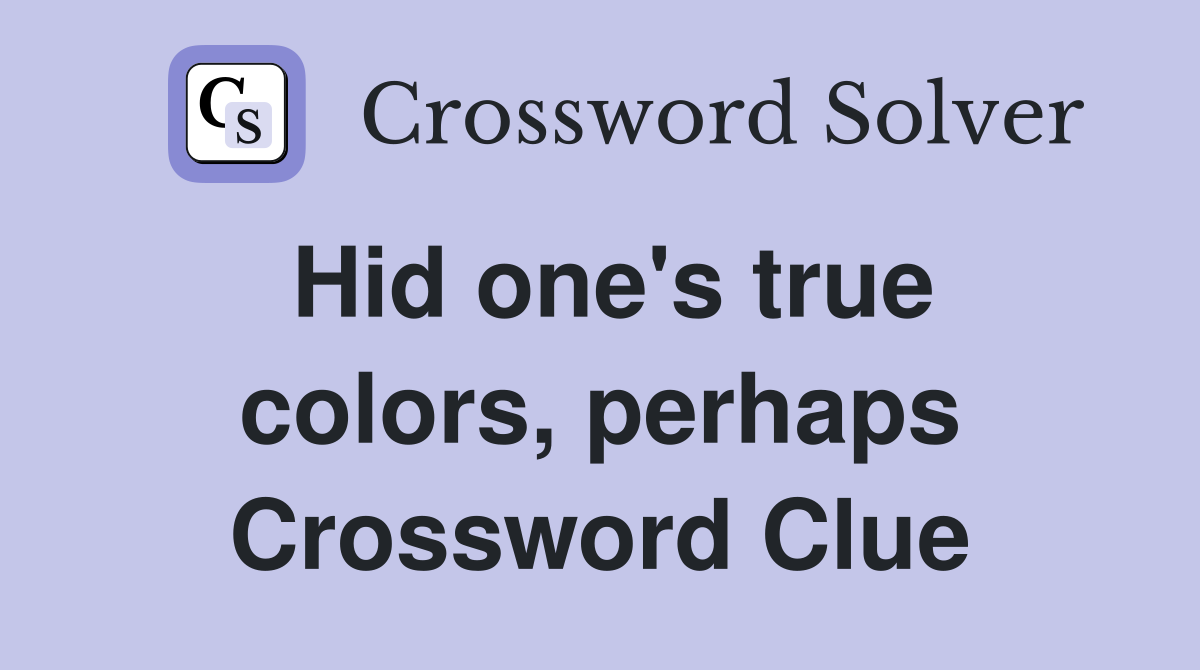 Hid one's true colors, perhaps Crossword Clue