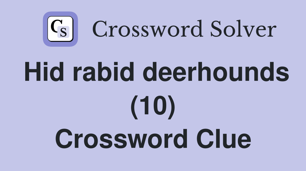 Hid rabid deerhounds (10) Crossword Clue